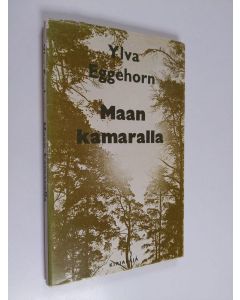 Kirjailijan Ylva Eggehorn käytetty kirja Maan kamaralla : runoja ja muistiinpanoja