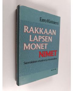 Kirjailijan Eero Kiviniemi käytetty kirja Rakkaan lapsen monet nimet : suomalaisten etunimet ja nimenvalinta
