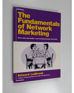Kirjailijan Edward Ludbrook käytetty kirja The Fundamentals of Network Marketing : How You Can Build a Networking Income that Lasts
