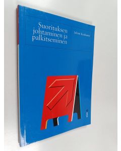 Kirjailijan Juhani Kauhanen käytetty kirja Suorituksen johtaminen ja palkitseminen