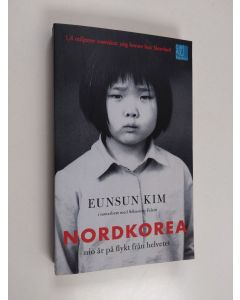 Kirjailijan Eunsun Kim käytetty kirja Nordkorea : nio år på flykt från helvetet - Nio år på flykt från helvetet
