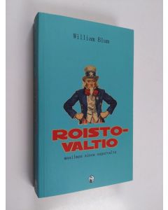 Kirjailijan William Blum käytetty kirja Roistovaltio : maailman ainoa supervalta