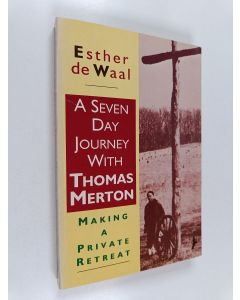 Kirjailijan Esther De Wall käytetty kirja A Seven Day Journey with Thomas Merton - Making a private retreat