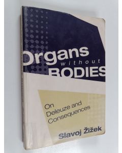 Kirjailijan Slavoj Zizek käytetty kirja Organs without bodies : Deleuze and consequences