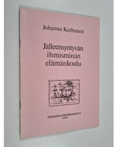 Kirjailijan Johanna Korhonen käytetty teos Jälleensyntyvän ihmisminän elämänkoulu
