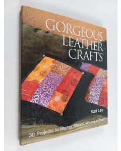 Kirjailijan Kari Lee käytetty kirja Gorgeous leather crafts : 30 projects to stamp, stencil, weawe & tool