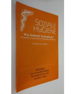 Kirjailijan Geor von Arnim käytetty teos Soziale Hygiene : Was bedeutet Seelenpflege? - Die Aufgaben der anthroposophischen Heilpädagogik und Sozialtherapie
