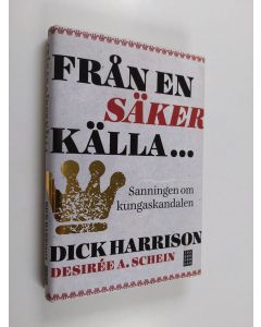 Kirjailijan Dick Harrison käytetty kirja Från en säker källa... : sanningen om kungaskandalen