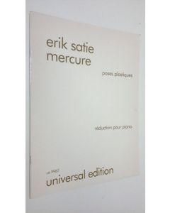 Kirjailijan Erik Satie käytetty teos Mercure : poses plastiques: reduction pour piano