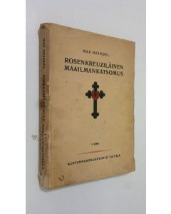 Kirjailijan Max Heindel käytetty kirja Rosenkreuziläinen maailmankatsomus eli mystillinen kristinoppi : ihmisen mennyt kehityskausi, nykyinen rakenne sekä tuleva kehitystapa