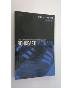 Kirjailijan Mal Fletcher käytetty kirja Rohkeasti matkaan