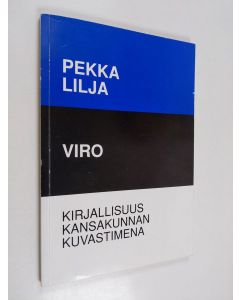 Kirjailijan Pekka Lilja käytetty kirja Viro : kirjallisuus kansakunnan kuvastimena