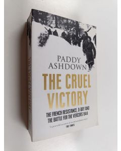 Kirjailijan Paddy Ashdown käytetty kirja A Cruel Victory - The French Resistance, D-Day and the Battle for the Vercors 1944