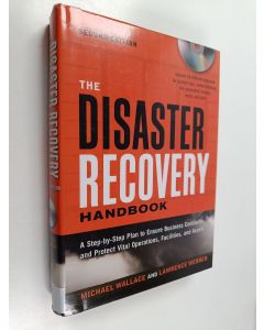 Kirjailijan Michael Wallace käytetty kirja The disaster recovery handbook : a step-by-step plan to ensure business continuity and protect vital operations, facilities, and assets - Step-by-step plan to ensure business continuity and protect vital operatio