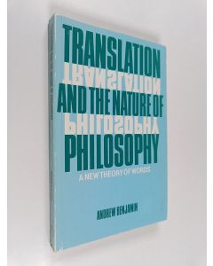 Kirjailijan Andrew Benjamin käytetty kirja Translation and the nature of philosophy : a new theory of words