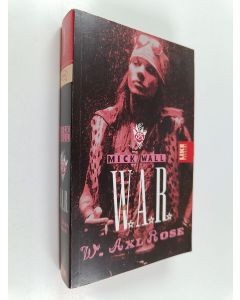 Kirjailijan Mick Wall käytetty kirja W.A.R : W. Axl Rose