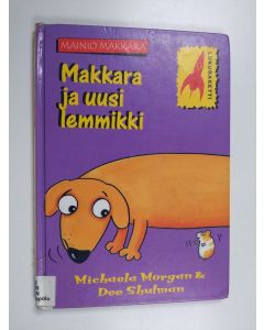 Kirjailijan Terhi Leskinen & Dee Shulman ym. käytetty kirja Makkara ja uusi lemmikki
