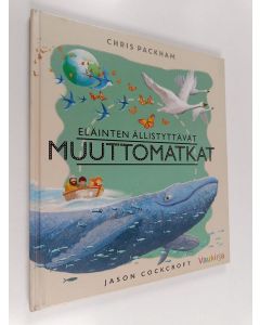 Kirjailijan Chris Packman käytetty kirja Eläinten ällistyttävät muuttomatkat