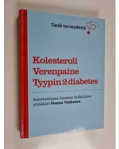 Kirjailijan Hannu Vanhanen käytetty kirja Kolesteroli, verenpaine, tyypin 2 diabetes