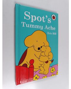 Kirjailijan Eric Hill käytetty kirja Spot's Tummy Ache