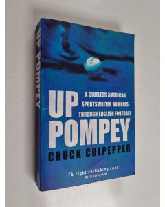 Kirjailijan James Chuck & Chuck Culpepper käytetty kirja Up Pompey - A Clueless American Sportswriter Bumbles Along in the Premiership