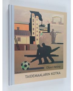 Kirjailijan Olavi Heino käytetty kirja Taidemaalarin Kotka : Eino Heinon, Olavi Heinon, Eino Kukkosen ja Päiviö Pyöttiälän Kotka-maalauksien maailma