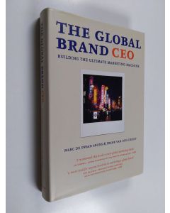 Kirjailijan Marc de Swaan Arons & Frank van den Driest käytetty kirja The Global Brand CEO : Building the Ultimate Marketing Machine
