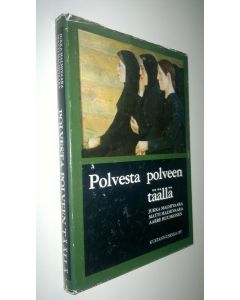 Kirjailijan Aarre ym. Huuskonen käytetty kirja Polvesta polveen täällä
