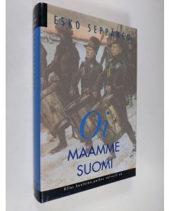 Kirjailijan Esko Seppänen käytetty kirja Oi maamme Suomi : ollos huoleton, poikas valveill on (signeerattu)