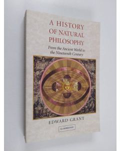 Kirjailijan Edward Grant käytetty kirja A history of natural philosophy : from the ancient world to the nineteenth century (ERINOMAINEN)
