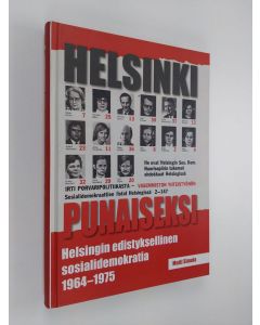 Kirjailijan Matti Simola käytetty kirja Helsinki punaiseksi : Helsingin edistyksellinen sosialidemokratia 1964 - 1975 (ERINOMAINEN)