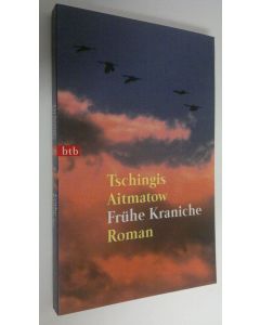 Kirjailijan Tschingis Aitmatow käytetty kirja Fruhe Kraniche : roman (UUDENVEROINEN)