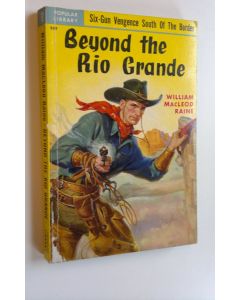 Kirjailijan William MacLeod Raine käytetty kirja Beyond the Rio Grande