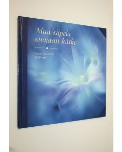 Kirjailijan Tauno Väinölä käytetty kirja Mua siipeis suojaan kätke
