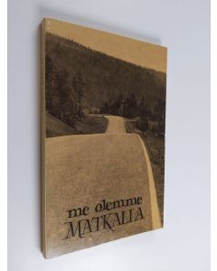 Tekijän Tuulikki Alsta  käytetty kirja Me olemme matkalla : työväenopistoantologia