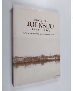 Kirjailijan Henrik Lilius käytetty kirja Joensuu 1848-1890 : erään suomalaisen puukaupungin vaiheita : tekstiosa