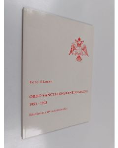 Kirjailijan Eero Ekman käytetty kirja Ordo Sancti Constantini Magni 1953-1993 : history of 40 years of the order