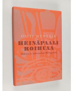Kirjailijan Outi Nyytäjä käytetty kirja Heinäpaali roihuaa : näkyjä ja näkemyksiä Bretagnesta
