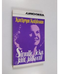 Kirjailijan Kathryn Kuhlman käytetty kirja Sinulle joka jäit jälkeeni