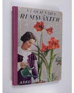 Kirjailijan Axel Holzhausen käytetty kirja Vi och våra rumsväxter