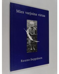Kirjailijan Rauno Seppänen käytetty kirja Mies varjoina virtaa : runoja