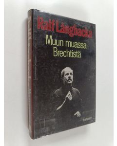 Kirjailijan Ralf Långbacka käytetty kirja Muun muassa brechtistä : tekstejä teatterista
