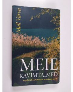 Kirjailijan Mall Värva käytetty kirja Meie ravimtaimed - teejuht 310 Eestis kasvava ravimtaime juurde