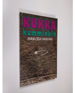 Kirjailijan Anna-Liisa Haakana uusi kirja Kukka kumminkin (UUSI)