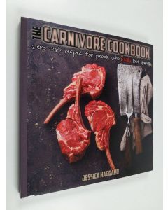 Kirjailijan Jessica Haggard käytetty kirja The Carnivore Cookbook : zero-carb recipes for people who really love animals (ERINOMAINEN)