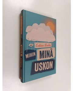 Kirjailijan Eveliina Lauhio käytetty kirja Mihin minä uskon