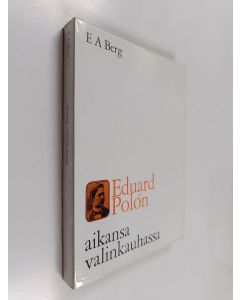 Kirjailijan E. A. Berg käytetty kirja Eduard Polón aikansa valinkauhassa