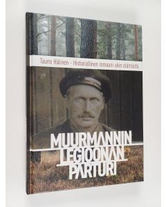 Kirjailijan Tauno Hälinen käytetty kirja Muurmannin legioonan parturi : Pekka Eerikka Kauppinen : tositapahtumiin perustuva romaani