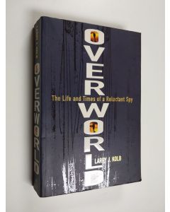 Kirjailijan Larry J. Kolb käytetty kirja Overworld - Confessions of a Reluctant Spy