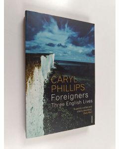 Kirjailijan Caryl Phillips käytetty kirja Foreigners : three English lives